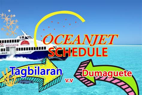 oceanjet schedule tagbilaran to dumaguete 2024|Ferries from Tagbilaran to Dumaguete from PHP 1,068 Apr 2024.